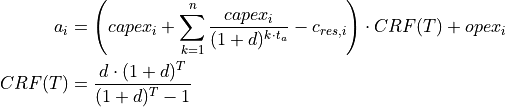 a_i &= \left( capex_i + \sum_{k=1}^{n} \frac{capex_i}{(1+d)^{k \cdot t_a}} - c_{res,i} \right) \cdot CRF(T) + opex_i

CRF(T) &= \frac{d \cdot (1+d)^T}{(1+d)^T - 1}